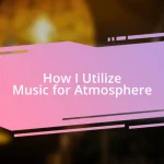 How I Utilize Music for Atmosphere