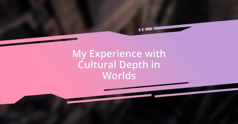 My Experience with Cultural Depth in Worlds