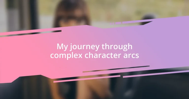 My journey through complex character arcs