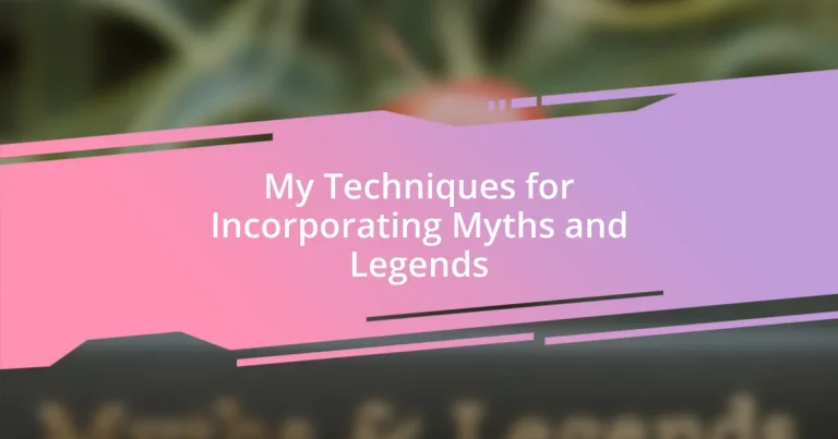 My Techniques for Incorporating Myths and Legends