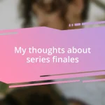 My thoughts about series finales