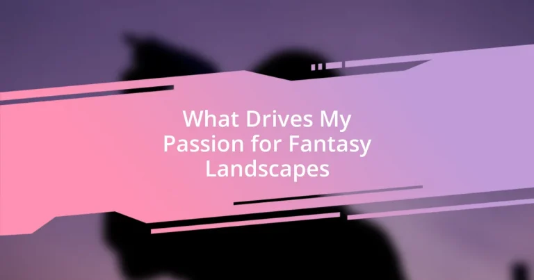 What Drives My Passion for Fantasy Landscapes