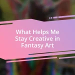 What Helps Me Stay Creative in Fantasy Art