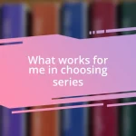 What works for me in choosing series