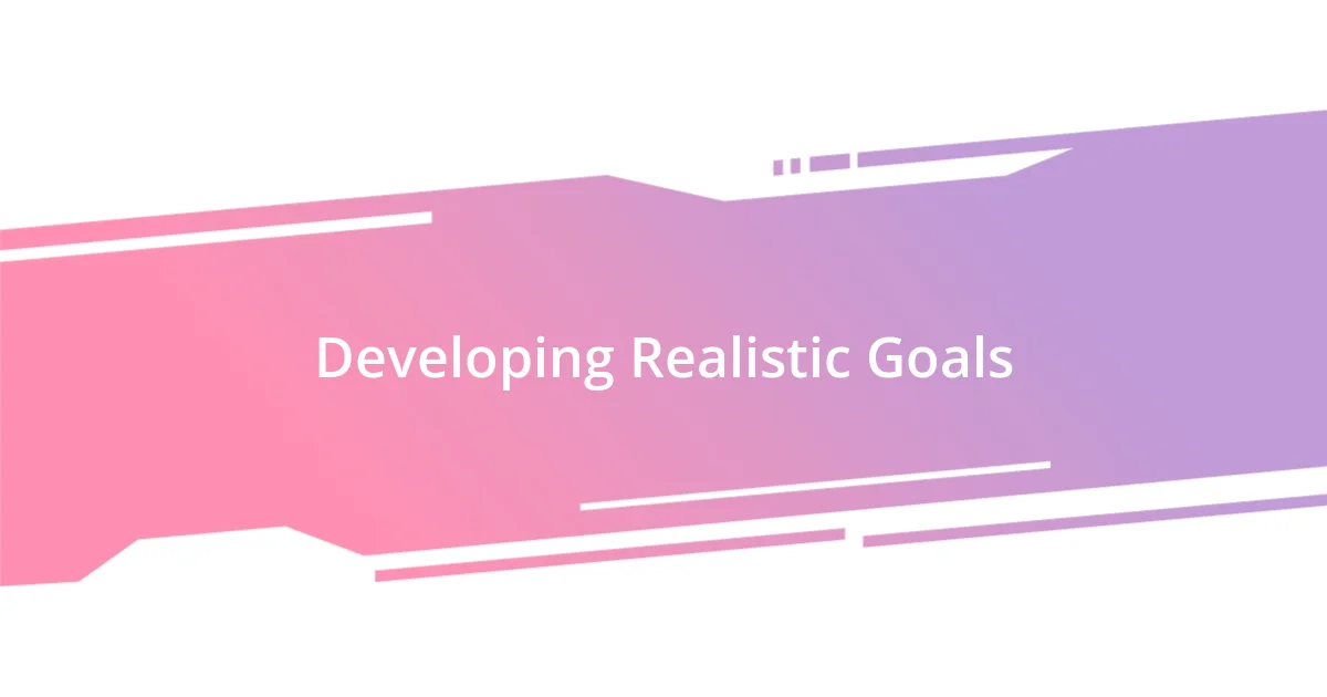 Developing Realistic Goals