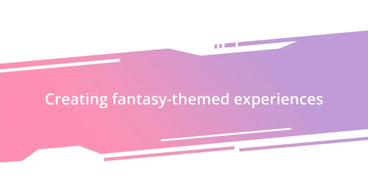 Creating fantasy-themed experiences