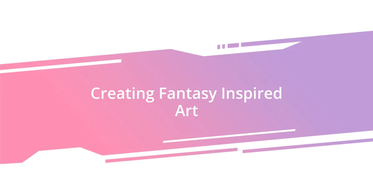 Creating Fantasy Inspired Art