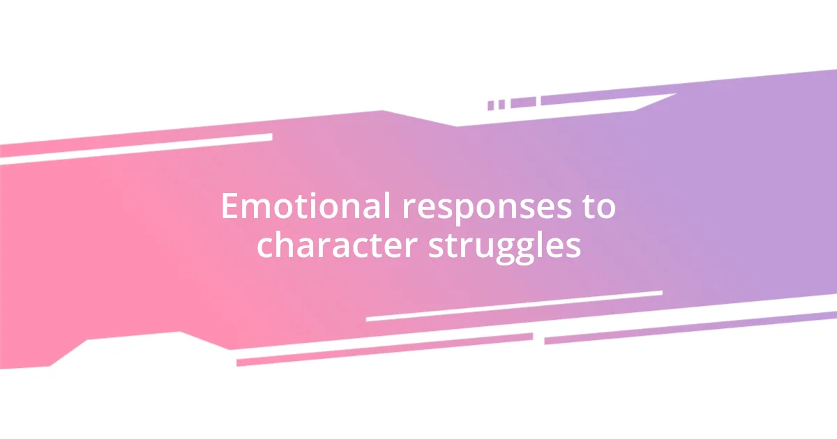 Emotional responses to character struggles