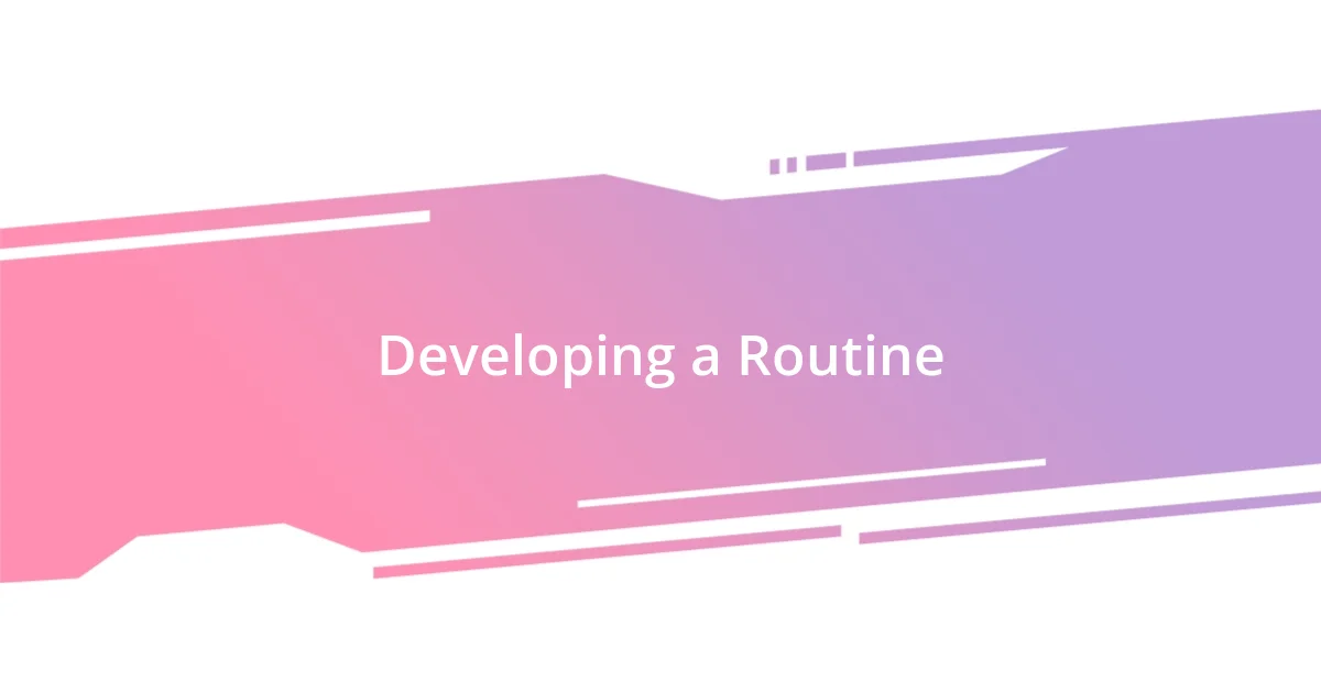 Developing a Routine